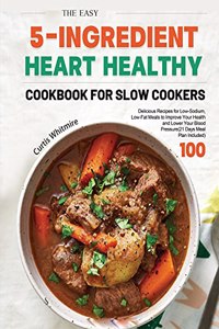 The Easy 5-Ingredient Heart Healthy Cookbook for Slow Cookers