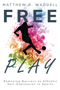 Free Play removing Barriers to Athletic Self-Expression in Sports