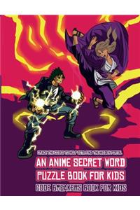 Code Breakers Book for Kids (An Anime Secret Word Puzzle Book for Kids)