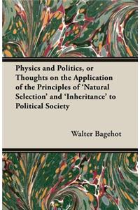Physics And Politics, Or Thoughts On The Application Of The Principles Of 'Natural Selection' And 'Inheritance' To Political Society