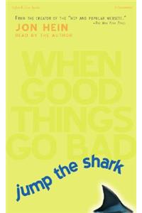 Jump the Shark: When Good Things Go Bad