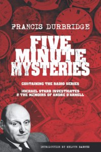 Five Minute Mysteries (contains Michael Starr Investigates and The Memoirs of Andre d'Arnell)