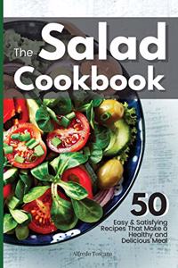 The Salad Cookbook: 50 Easy & Satisfying Recipes That Make a Healthy and Delicious Meal.