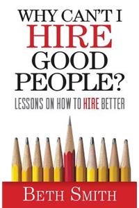 Why Can't I Hire Good People?