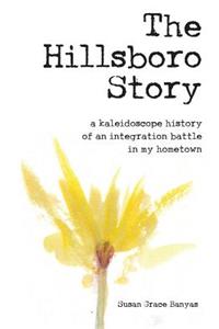 Hillsboro Story: A Kaleidoscope History of an Integration Battle in My Hometown