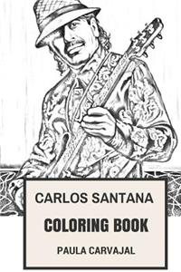 Carlos Santana Coloring Book: Mexican-American Godfather of Latin Rock and Samba Dance Rhytms Best Guitarist Blues Inspired Adult Coloring Book