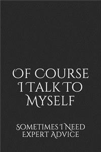 Of Course I Talk to Myself