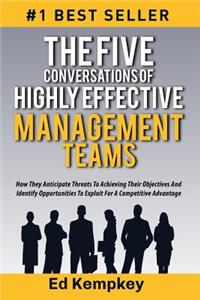 The Five Conversations Of Highly Effective Management Teams