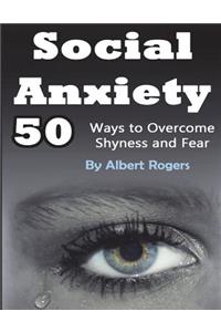 Social Anxiety: 50 Ways to Overcome Shyness and Fear