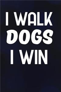 I Walk Dogs I Win