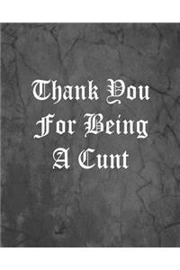 Thank You For Being A Cunt