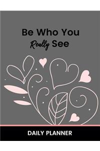 Be Who You Really See Daily Planner