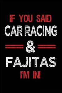 If You Said Car Racing & Fajitas I'm in