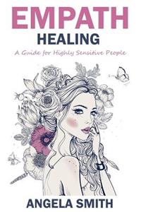 Empath: Empath Healing: A Guide for Highly Sensitive People