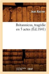 Britannicus, Tragédie En 5 Actes, (Éd.1841)