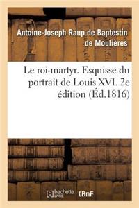 roi-martyr. Esquisse du portrait de Louis XVI. 2e édition