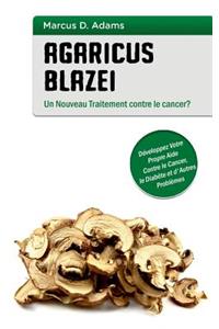 Agaricus blazei - Un Nouveau Traitement contre le cancer?