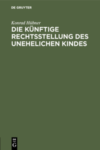 künftige Rechtsstellung des unehelichen Kindes