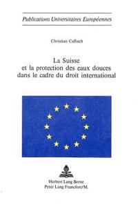 La Suisse et la protection des eaux douces dans le cadre du droit international