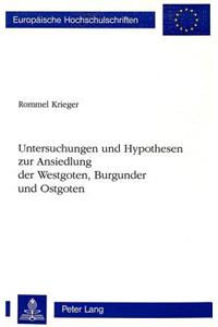 Untersuchungen Und Hypothesen Zur Ansiedlung Der Westgoten, Burgunder Und Ostgoten