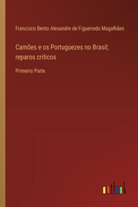 Camões e os Portuguezes no Brasil; reparos criticos