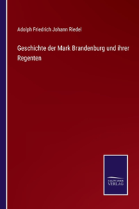 Geschichte der Mark Brandenburg und ihrer Regenten