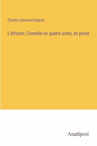 L'africain; Comedie en quatre actes, en prose