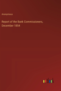 Report of the Bank Commissioners, December 1854