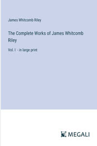 The Complete Works of James Whitcomb Riley