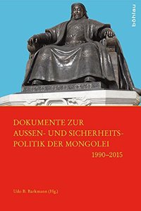 Dokumente Zur Aussen- Und Sicherheitspolitik Der Mongolei 1990-2015