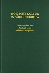 Hofische Kultur in Sudosteuropa: Bericht Der Kolloquien Der Sudosteuropa-Kommission 1989 Bis 1991