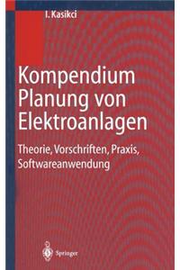 Kompendium Planung Von Elektroanlagen: Theorie, Vorschriften, Praxis, Softwareanwendung