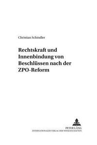 Rechtskraft Und Innenbindung Von Beschluessen Nach Der Zpo-Reform