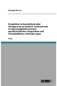 Produktion in Deutschland Oder Verlagerung Ins Ausland - Unternehmen Im Spannungsfeld Zwischen Gesellschaftlichen Anspruchen Und Wirtschaftlichen Anforderungen