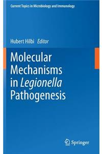 Molecular Mechanisms in Legionella Pathogenesis