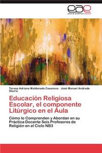 Educacion Religiosa Escolar, El Componente Liturgico En El Aula