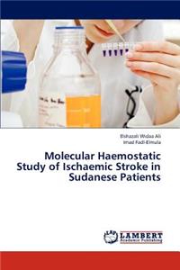Molecular Haemostatic Study of Ischaemic Stroke in Sudanese Patients