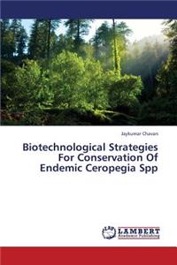 Biotechnological Strategies for Conservation of Endemic Ceropegia Spp