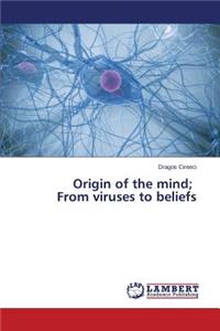 Origin of the mind; From viruses to beliefs