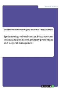 Epidemiology of oral cancer. Precancerous lesions and conditions, primary prevention and surgical management