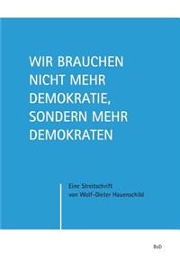 Wir brauchen nicht mehr Demokratie, sondern mehr Demokraten