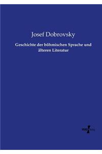 Geschichte der böhmischen Sprache und älteren Literatur