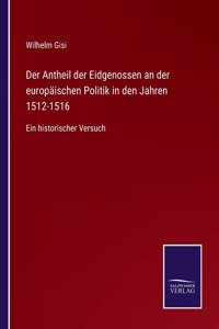 Der Antheil der Eidgenossen an der europäischen Politik in den Jahren 1512-1516