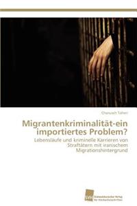 Migrantenkriminalität-ein importiertes Problem?