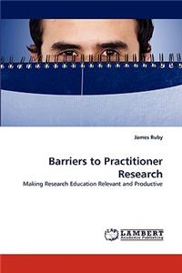 Barriers to Practitioner Research