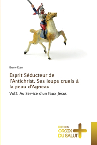 Esprit Séducteur de l'Antichrist. Ses loups cruels à la peau d'Agneau