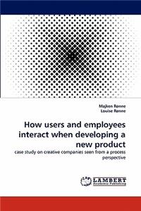 How users and employees interact when developing a new product