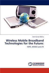 Wireless Mobile Broadband Technologies for the Future