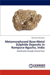 Metamorphosed Base-Metal Sulphide Deposits in Rampura-Agucha, India