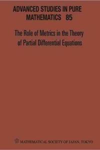 Role of Metrics in the Theory of Partial Differential, the - Proceedings of the 11th Mathematical Society of Japan, Seasonal Institute (Msj-Si)